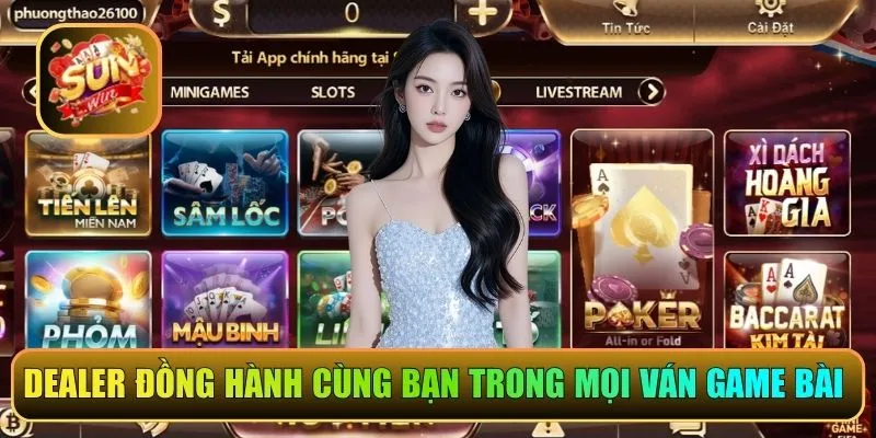 Dealer đồng hành cùng bạn trong mọi ván game bài 
